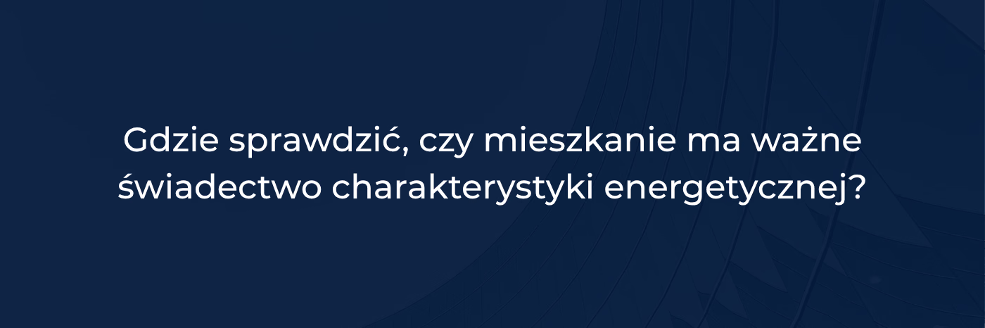 Gdzie sprawdzić czy mieszkanie ma ważne świadectwo charakterystyki energetycznej