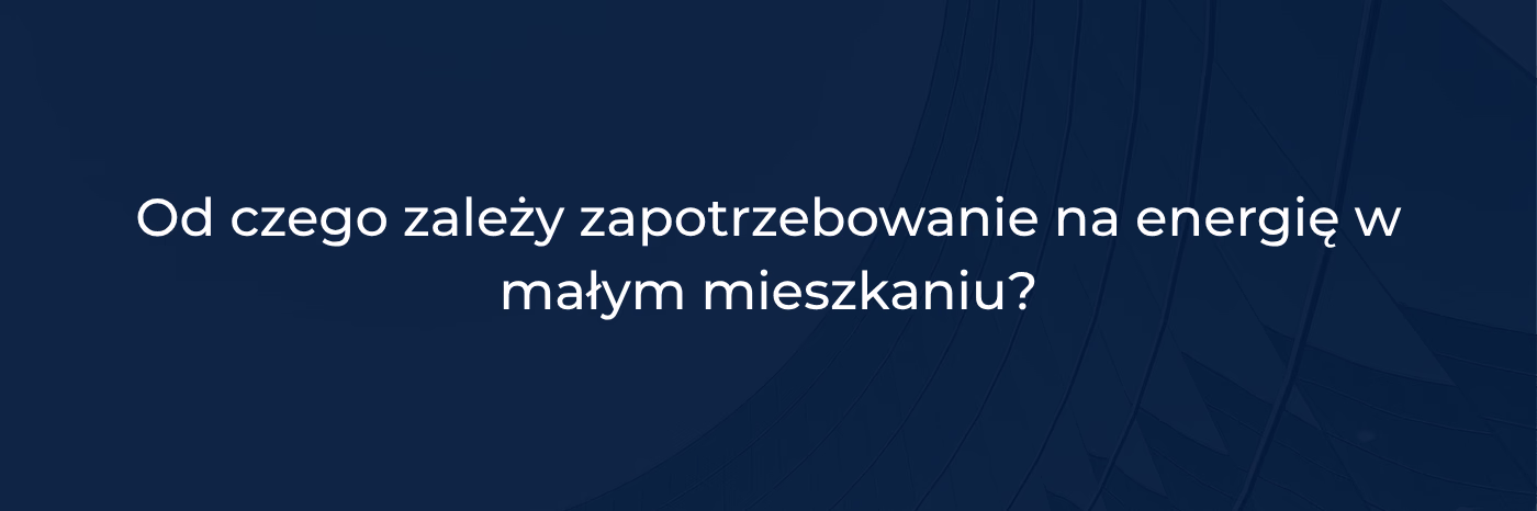 Od czego zależy zapotrzebowanie na energię w małym mieszkaniu