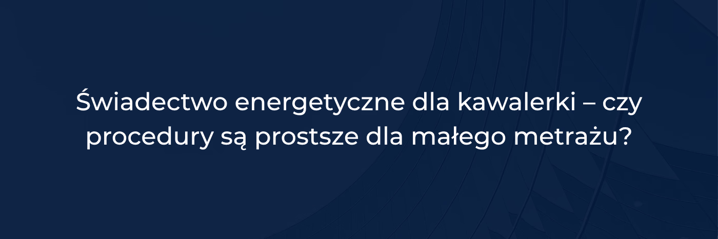 Świadectwo energetyczne dla kawalerki - czy procedury są prostsze dla małego metrażu