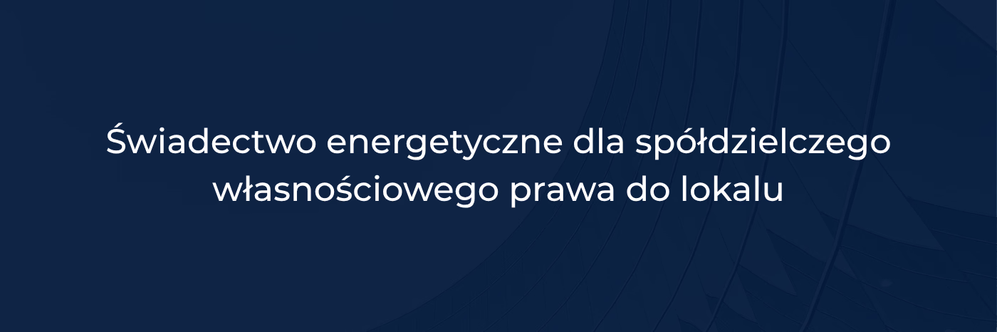 Świadectwo energetyczne dla spółdzielczego własnościowego prawa do lokalu